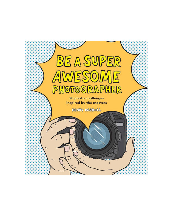 Be A Super Awesome Photographer
